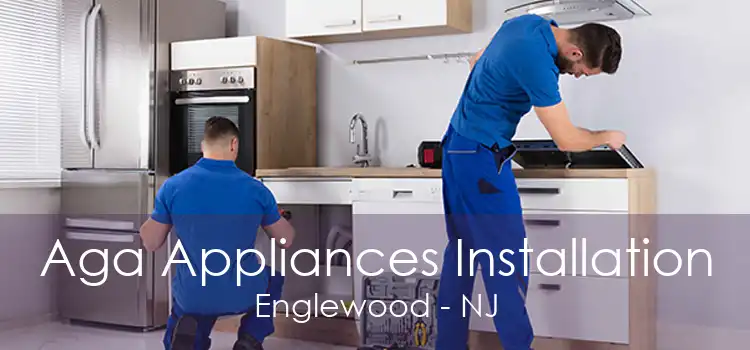 Aga Appliances Installation Englewood - NJ