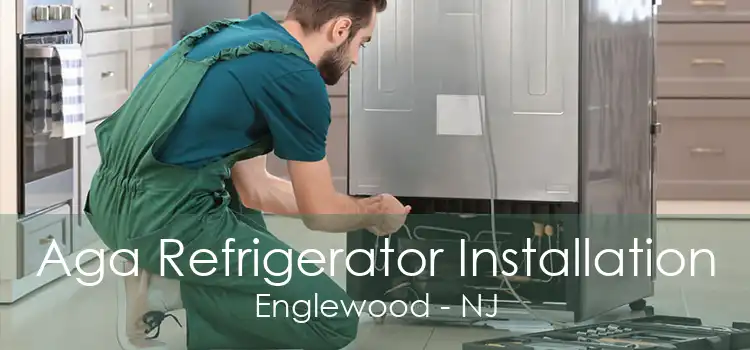 Aga Refrigerator Installation Englewood - NJ