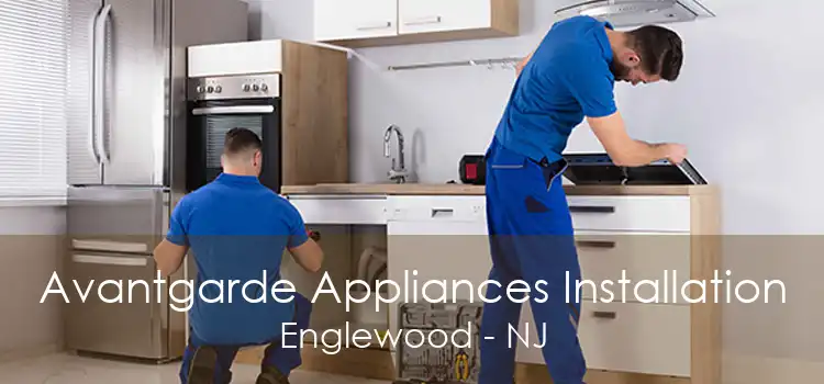Avantgarde Appliances Installation Englewood - NJ