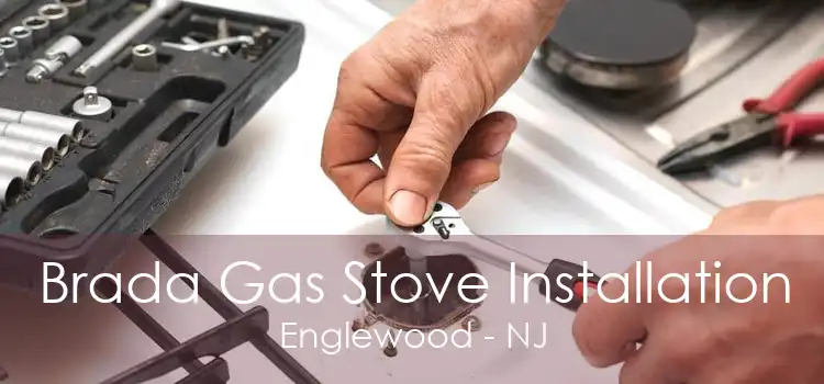 Brada Gas Stove Installation Englewood - NJ