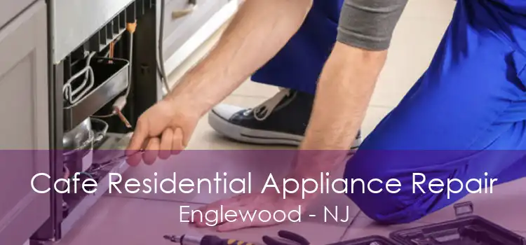 Cafe Residential Appliance Repair Englewood - NJ