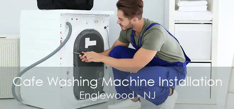 Cafe Washing Machine Installation Englewood - NJ