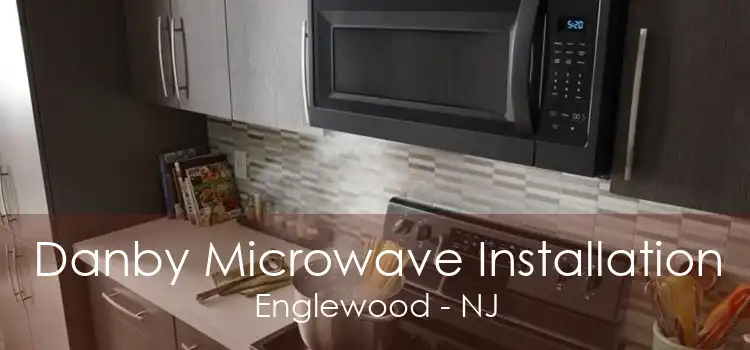 Danby Microwave Installation Englewood - NJ