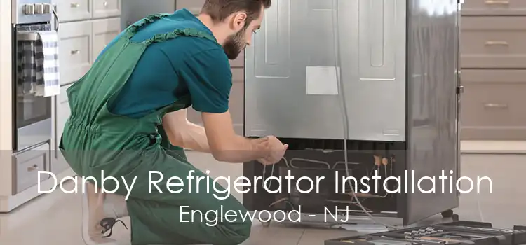 Danby Refrigerator Installation Englewood - NJ