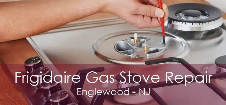 Frigidaire Gas Stove Repair Englewood - NJ