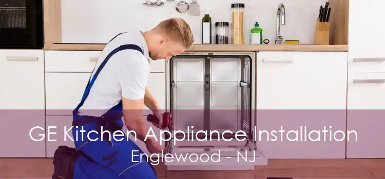 GE Kitchen Appliance Installation Englewood - NJ