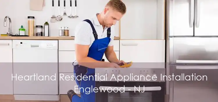 Heartland Residential Appliance Installation Englewood - NJ
