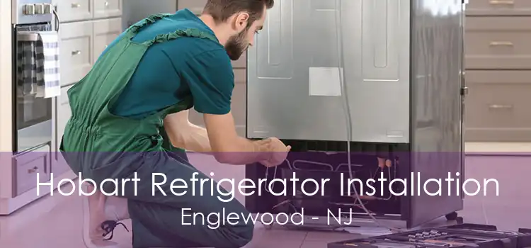 Hobart Refrigerator Installation Englewood - NJ