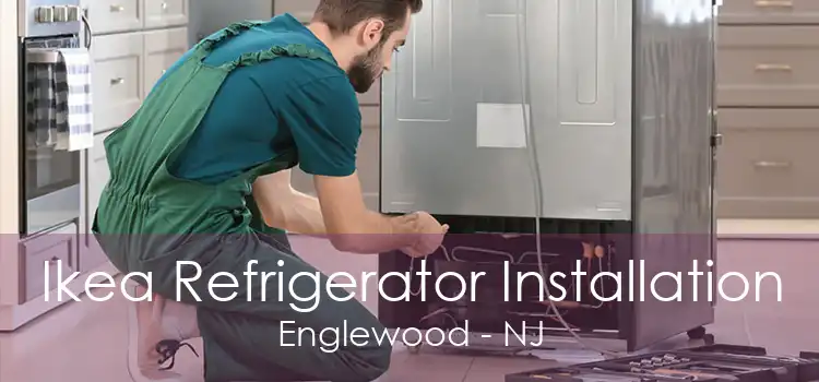 Ikea Refrigerator Installation Englewood - NJ