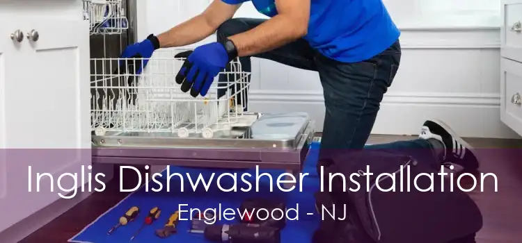 Inglis Dishwasher Installation Englewood - NJ