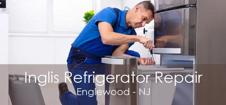 Inglis Refrigerator Repair Englewood - NJ
