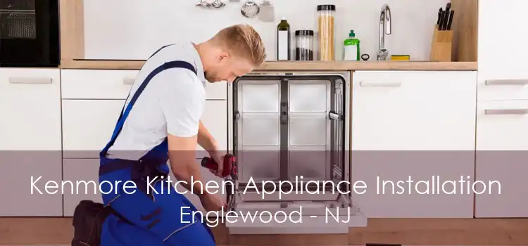 Kenmore Kitchen Appliance Installation Englewood - NJ