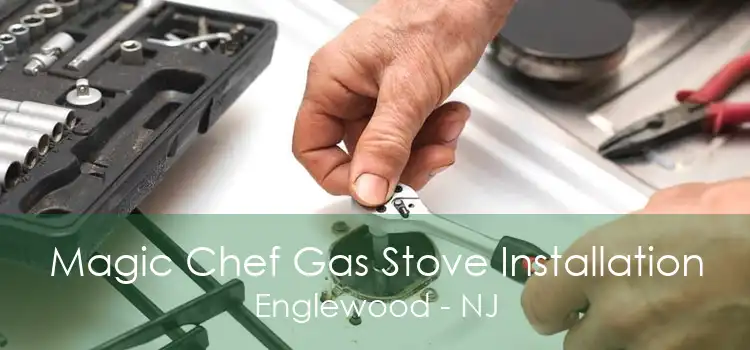 Magic Chef Gas Stove Installation Englewood - NJ