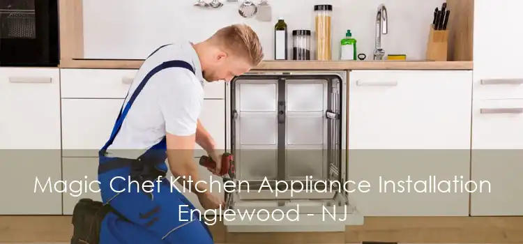 Magic Chef Kitchen Appliance Installation Englewood - NJ