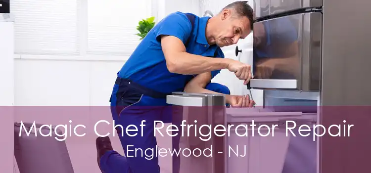 Magic Chef Refrigerator Repair Englewood - NJ