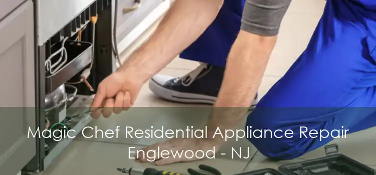 Magic Chef Residential Appliance Repair Englewood - NJ