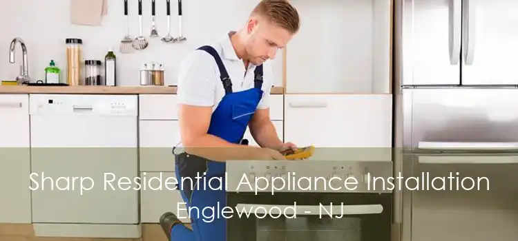 Sharp Residential Appliance Installation Englewood - NJ