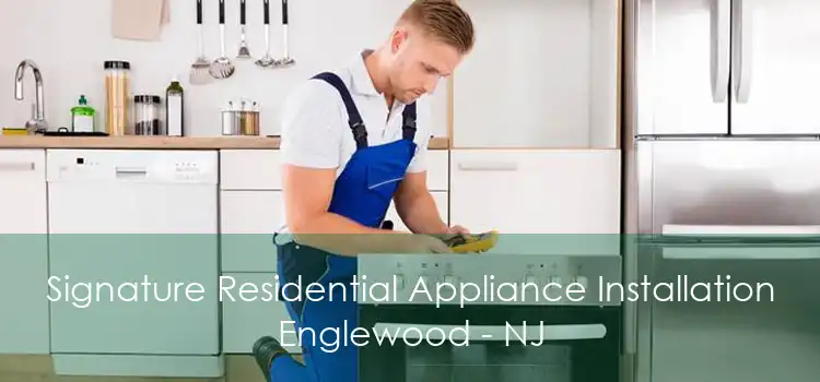 Signature Residential Appliance Installation Englewood - NJ