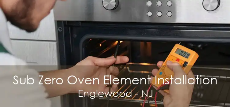 Sub Zero Oven Element Installation Englewood - NJ