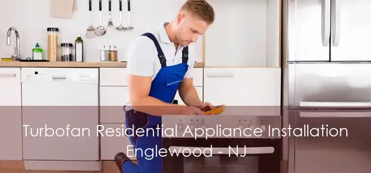 Turbofan Residential Appliance Installation Englewood - NJ