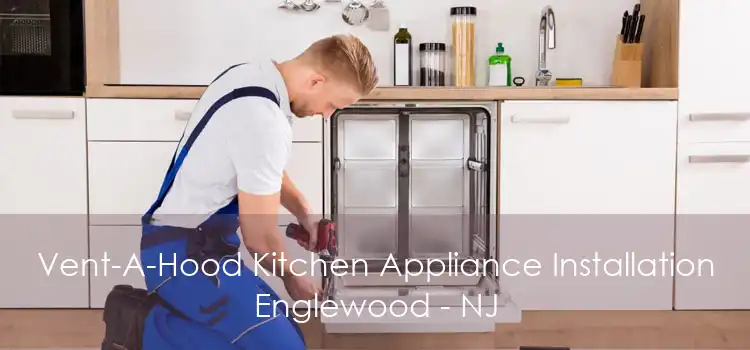 Vent-A-Hood Kitchen Appliance Installation Englewood - NJ