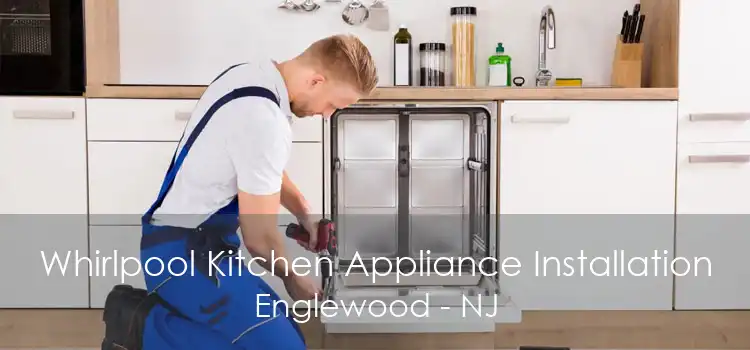 Whirlpool Kitchen Appliance Installation Englewood - NJ