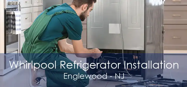 Whirlpool Refrigerator Installation Englewood - NJ